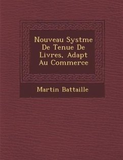 Nouveau Syst Me de Tenue de Livres, Adapt Au Commerce - Battaille, Martin