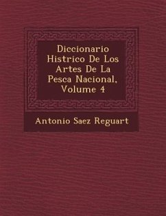 Diccionario Hist�rico De Los Artes De La Pesca Nacional, Volume 4 - Reguart, Antonio Sa&