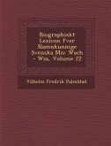 Biographiskt Lexicon Fver Namnkunnige Svenska M N: Wach - W SS, Volume 22