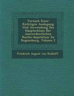 Versuch Einer Richtigen Auslegung Und Anwendung Des Hauptschlu Es Der Au Erordentlichen Reichs-Deputation Zu Regensburg, Volume 2