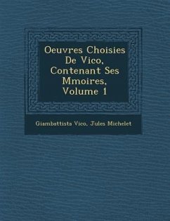 Oeuvres Choisies de Vico, Contenant Ses M Moires, Volume 1 - Vico, Giambattista; Michelet, Jules