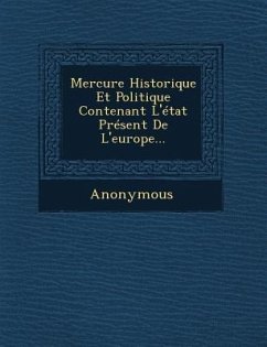 Mercure Historique Et Politique Contenant L'Etat Present de L'Europe... - Anonymous