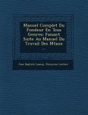 Manuel Complet Du Fondeur En Tous Genres: Faisant Suite Au Manuel Du Travail Des M Taux ...