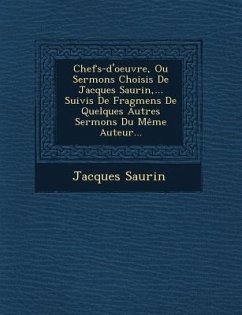 Chefs-d'oeuvre, Ou Sermons Choisis De Jacques Saurin, ... Suivis De Fragmens De Quelques Autres Sermons Du Même Auteur... - Saurin, Jacques