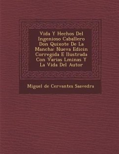 Vida y Hechos del Ingenioso Caballero Don Quixote de La Mancha: Nueva Edici N Corregida E Ilustrada Con Varias L Minas y La Vida del Autor