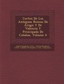 Cortes De Los Antiguos Reinos De Arag�n Y De Valencia Y Principada De Catalu�a, Volume 4