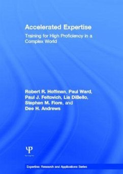 Accelerated Expertise - Hoffman, Robert R. Ward, Paul (University College, Dublin) Feltovich, Paul J. Dibello, Lia Fiore, Stephen M. Andrews, Dee H.