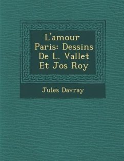 L'Amour Paris: Dessins de L. Vallet Et Jos Roy - Davray, Jules