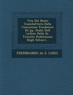 Vita del Beato Giambattista Dalla Concezione Fondatore de Pp. Scalzi Dell Ordine Della SS. Trinit Te Redenzione Degli Schiavi...