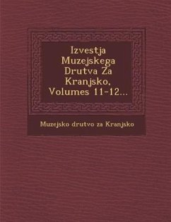 Izvestja Muzejskega Drutva Za Kranjsko, Volumes 11-12...