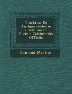Tractatus De Antiqua Ecclesiae Disciplina In Divinis Celebrandis Officiis - Mart&65533;ne, Edmond