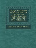 Voyage Aux Sources Du Nil, En Nubie Et En Abyssynie, Pendant Les Ann Es 1768, 1769, 1770, 1771, Volume 14...