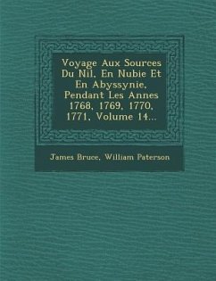 Voyage Aux Sources Du Nil, En Nubie Et En Abyssynie, Pendant Les Ann Es 1768, 1769, 1770, 1771, Volume 14... - Bruce, James; Paterson, William