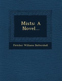 Mists: A Novel... - Battershall, Fletcher Williams