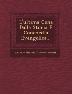 L'ultima Cena Dalla Storia E Concordia Evangelica... - Martini, Antonio; Scurati, Giacomo