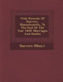 Vital Records Of Danvers, Massachusetts, To The End Of The Year 1849: Marriages And Deaths