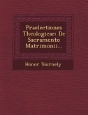 Praelectiones Theologicae: de Sacramento Matrimonii...