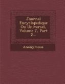 Journal Encyclopedique Ou Universel, Volume 7, Part 2...