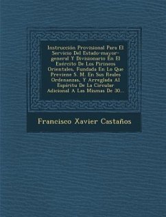 Instrucción Provisional Para El Servicio Del Estado-mayor-general Y Divisionario En El Exército De Los Pirineos Orientales, Fundada En Lo Que Previene - Castanos, Francisco Xavier