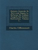 Histoire Generale de Port-Roial Depuis La Reforme de L'Abbaie Jusqu'la Son Entiere Destruction, Volume 1...