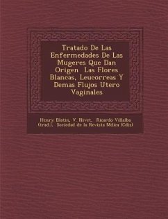 Tratado De Las Enfermedades De Las Mugeres Que Dan Origen � Las Flores Blancas, Leucorreas Y Demas Flujos Utero Vaginales - Blatin, Henry; Nivet, V.