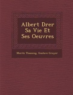 Albert D�rer Sa Vie Et Ses Oeuvres - Thausing, Moritz; Gruyer, Gustave