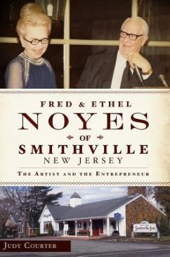 Fred and Ethel Noyes of Smithville, New Jersey:: The Artist and the Entrepreneur - Courter, Judy