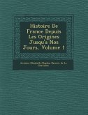 Histoire de France Depuis Les Origines Jusqu'a Nos Jours, Volume 1