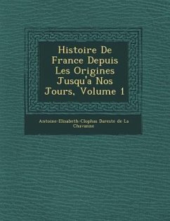 Histoire de France Depuis Les Origines Jusqu'a Nos Jours, Volume 1