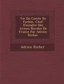 Vie Du Comte de Forbin, Chef D'Escadre Des Arm Es Navales de France Par Adrien Richer