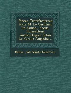 Pieces Justificatives Pour M. Le Cardinal de Rohan, Accus . D Clarations Authentiques Selon La Forme Angloise... - Sainte-Genevieve, Ecole