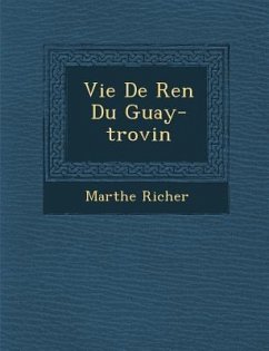 Vie de Ren Du Guay-Trovin - Richer, Marthe