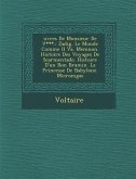 Uvres de Monsieur de V***.: Zadig. Le Monde Comme Il Va. Memnon. Histoire Des Voyages de Scarmentado. Histoire D'Un Bon Bramin. La Princesse de Ba