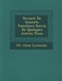 Recueil de Sonnets Familiers Suivis de Quelques Autres Pi Ces