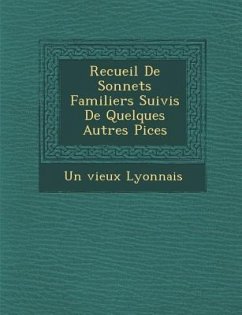 Recueil de Sonnets Familiers Suivis de Quelques Autres Pi Ces - Lyonnais, Un Vieux