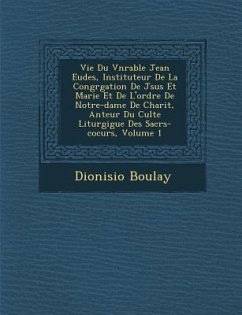 Vie Du V�n�rable Jean Eudes, Instituteur De La Congr�gation De J�sus Et Marie Et De L'ordre De Notre-dame De Charit� - Boulay, Dionisio