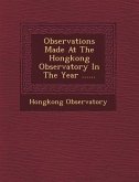 Observations Made at the Hongkong Observatory in the Year ......