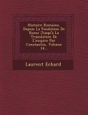 Histoire Romaine, Depuis La Fondation de Rome Jusqu'a La Translation de L'Empire Par Constantin, Volume 14...