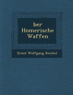Ber Homerische Waffen - Reichel, Ernst Wolfgang