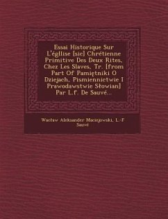 Essai Historique Sur L'Egllise [Sic] Chretienne Primitive Des Deux Rites, Chez Les Slaves, Tr. [From Part of Pami Tniki O Dziejach, Pismiennictwie I P - Maciejowski, Wac Aw Aleksander; Sauve, L. -F