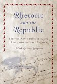 Rhetoric and the Republic: Politics, Civic Discourse, and Education in Early America