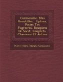 Carmouche. Mes Broutilles... Ep Tres, Po Sies Tr S Fugitives, Bouquets de Soci T, Couplets, Chansons Et Autres