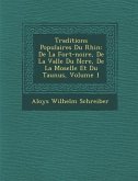 Traditions Populaires Du Rhin: de La for T-Noire, de La Vall E Du N Cre, de La Moselle Et Du Taunus, Volume 1