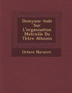 Dionysos: Tude Sur L'Organisation Mat Rielle Du Th Tre Ath Nien - Navarre, Octave