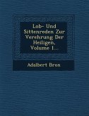 Lob- Und Sittenreden Zur Verehrung Der Heiligen, Volume 1...