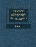 Coleccion de Codigos y Leyes de Espana: Fuero Juzgo - Fuero Viejo de Castilla - Fuero Real de Espana - Leyes del Estilo - Leyes Nuevas - Leyes de Los