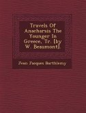 Travels of Anacharsis the Younger in Greece, Tr. [by W. Beaumont].