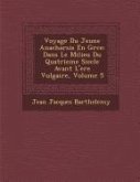 Voyage Du Jeune Anacharsis En Gr Ce: Dans Le Milieu Du Quatrieme Siecle Avant L'Ere Vulgaire, Volume 5