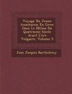 Voyage Du Jeune Anacharsis En Gr Ce: Dans Le Milieu Du Quatrieme Siecle Avant L'Ere Vulgaire, Volume 5 - Barthelemy, Jean-Jacques