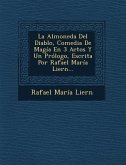 La Almoneda Del Diablo, Comedia De Magía En 3 Actos Y Un Prólogo, Escrita Por Rafael María Liern...